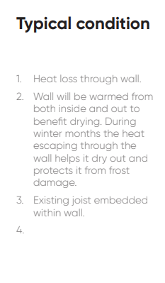 1. Heat loss through wall. 2. Wall will be warmed from both inside and out to benefit drying. During winter months the heat escaping through the wall helps it dry out and protects it from frost damage. 3. Existing joist embedded within wall.